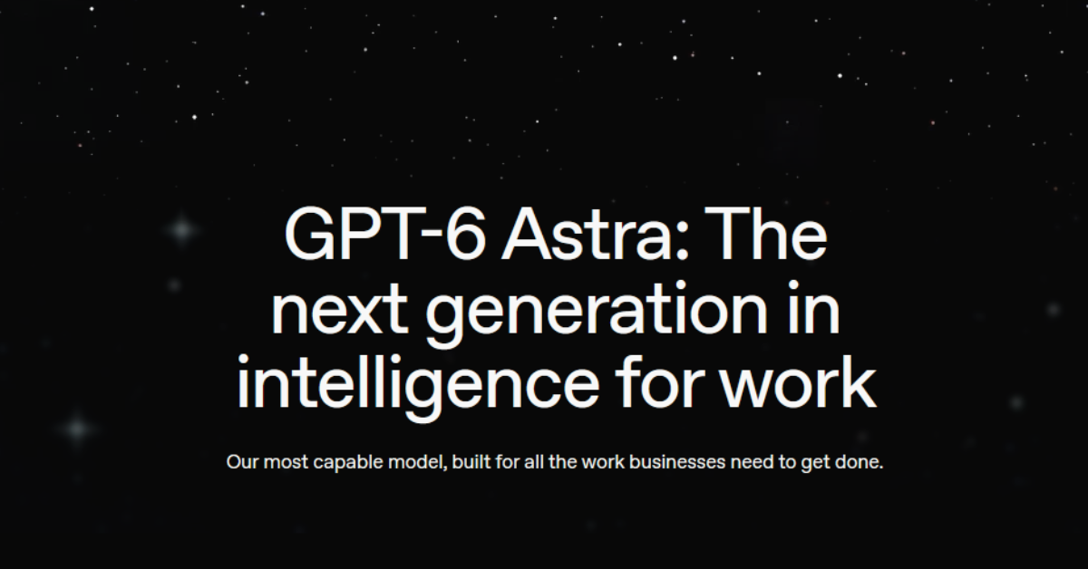 ChatGPT’s Astra (GPT-6) has been released, is it worth the hype?